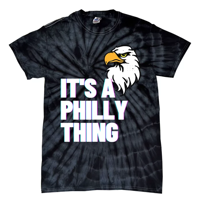 IT'S A PHILLY THING Its A Philadelphia Thing Fan Lover Eagle_s Design Tie-Dye T-Shirt