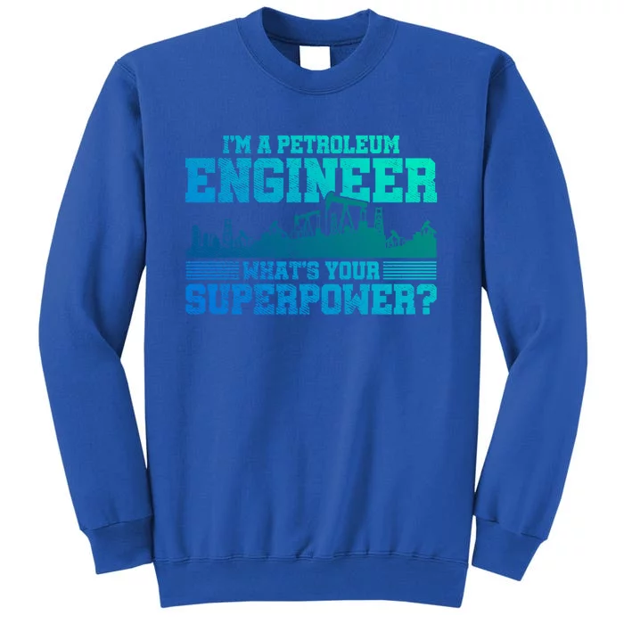 Im A Petroleum Engineer Whats Your Superpower Gift Tall Sweatshirt