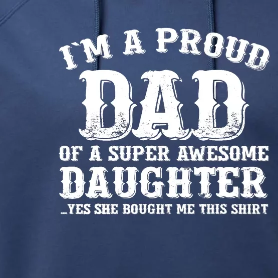 I'm a Proud Dad of a Super Awesome Daughter Fathers Day Gift Performance Fleece Hoodie