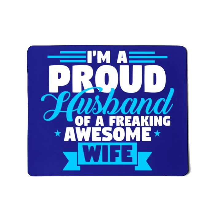 IM A Proud Husband Of A Freaking Awesome Wife Fathers Day Great Gift Mousepad