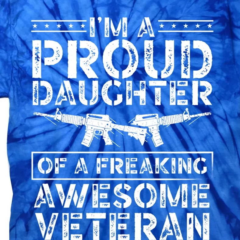 Im A Proud Daughter Of A Freaking Awesome Veteran Dad Mom Funny Gift Tie-Dye T-Shirt