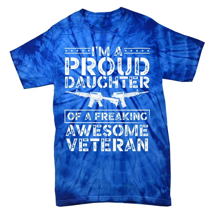 Im A Proud Daughter Of A Freaking Awesome Veteran Dad Mom Funny Gift Tie-Dye T-Shirt