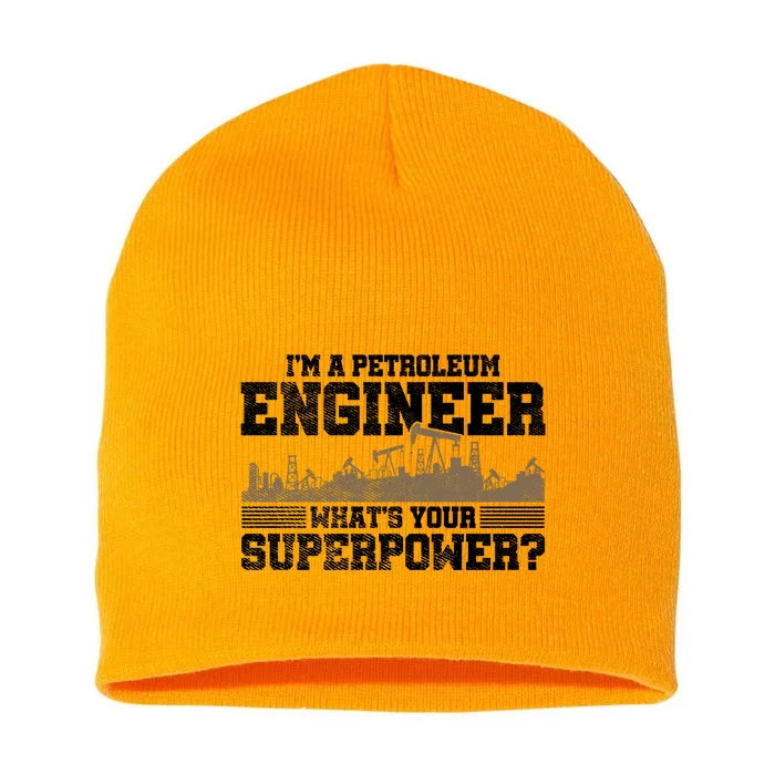 Im A Petroleum Engineer Whats Your Superpower Great Gift Short Acrylic Beanie