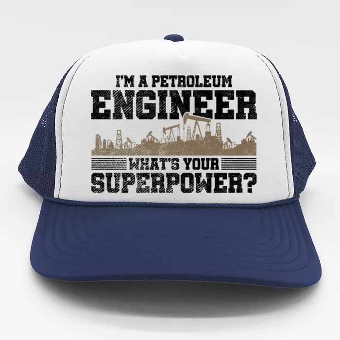 Im A Petroleum Engineer Whats Your Superpower Great Gift Trucker Hat