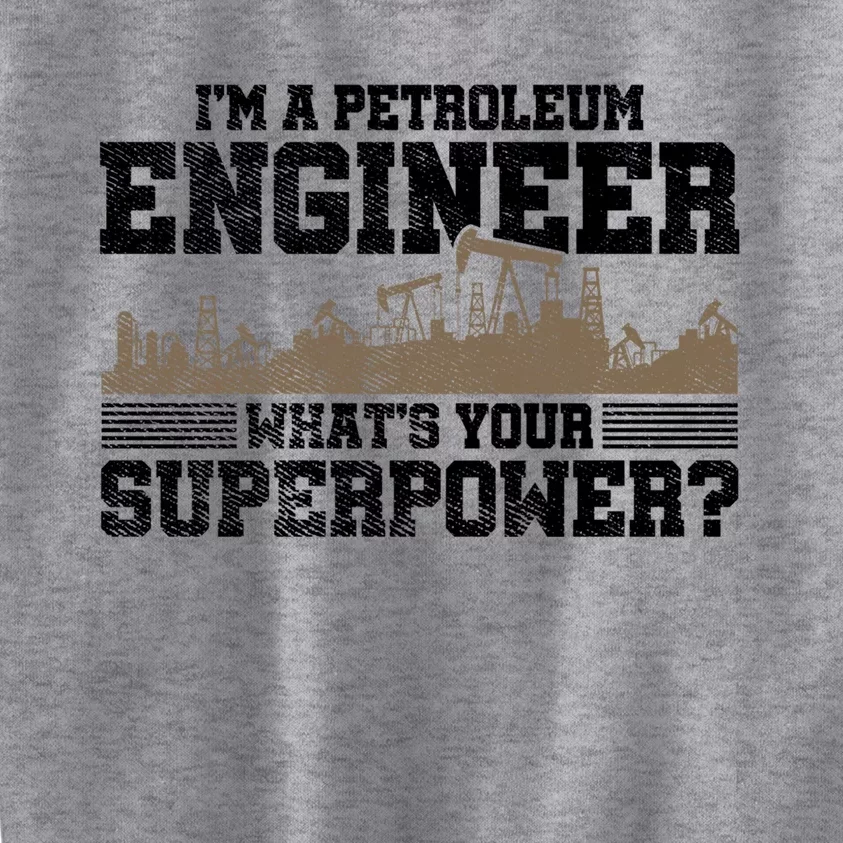 Im A Petroleum Engineer Whats Your Superpower Great Gift Kids Sweatshirt