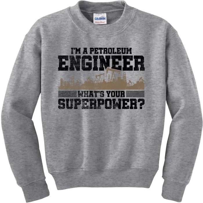 Im A Petroleum Engineer Whats Your Superpower Great Gift Kids Sweatshirt