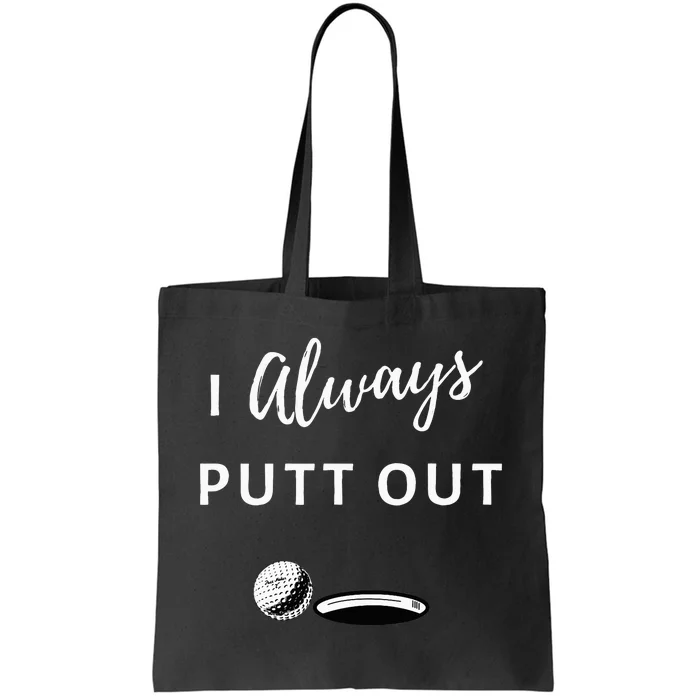 I Always Putt Out Funny Golf Tote Bag