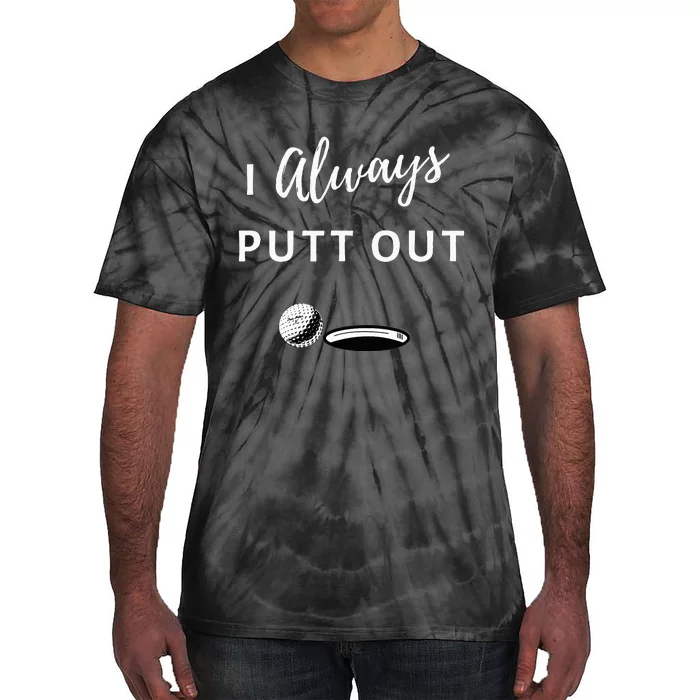 I Always Putt Out Funny Golf Tie-Dye T-Shirt