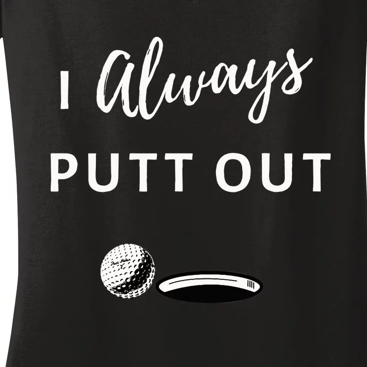 I Always Putt Out Funny Golf Women's V-Neck T-Shirt