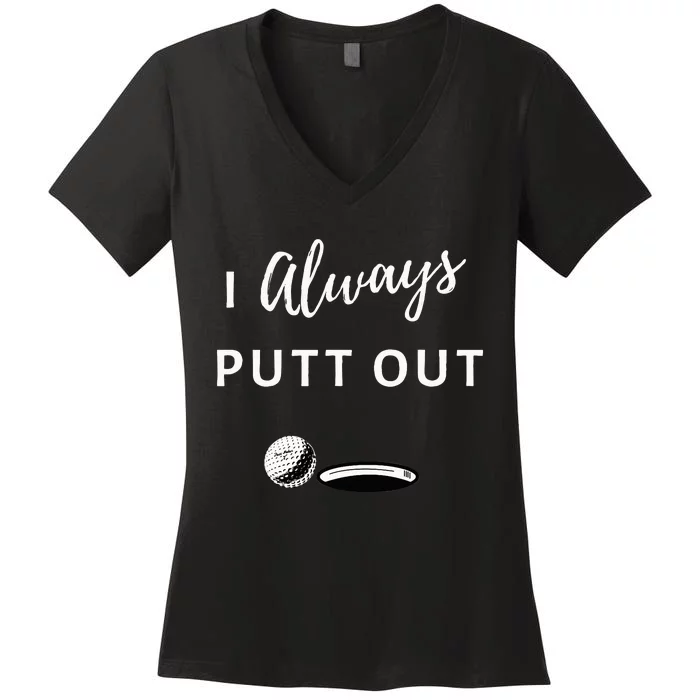 I Always Putt Out Funny Golf Women's V-Neck T-Shirt