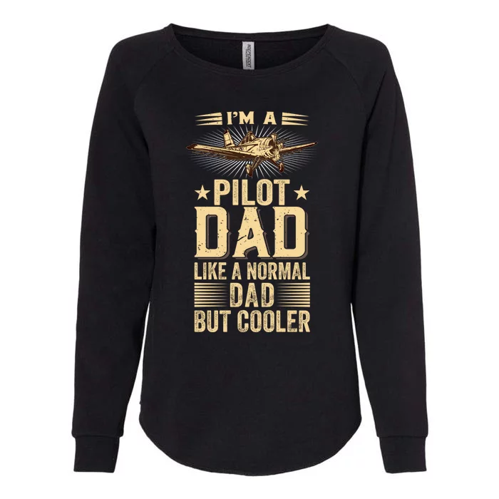 Im A Pilot Dad Like A Normal Dad But Cooler Funny Dad Gift Womens California Wash Sweatshirt