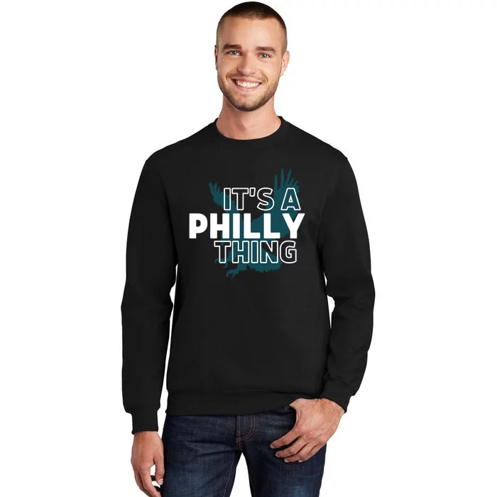 It's A Philly Thing Its A Philadelphia Thing Fan Design Tall Sweatshirt