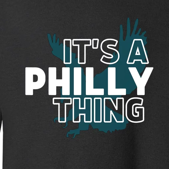 It's A Philly Thing Its A Philadelphia Thing Fan Design Toddler Sweatshirt