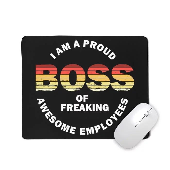 I'm A Proud Boss Of Freaking Awesome Employees Boss Day Mousepad