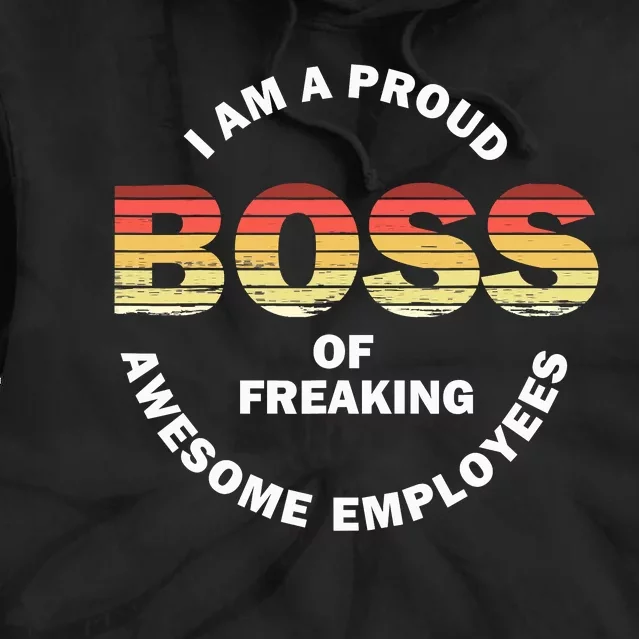 I'm A Proud Boss Of Freaking Awesome Employees Boss Day Tie Dye Hoodie