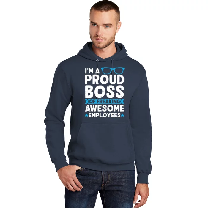 Im A Proud Boss Of Freaking Awesome Employees Boss Day Hoodie