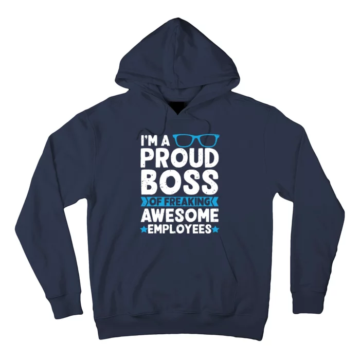 Im A Proud Boss Of Freaking Awesome Employees Boss Day Hoodie