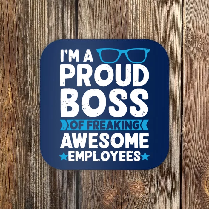 Im A Proud Boss Of Freaking Awesome Employees Boss Day Coaster