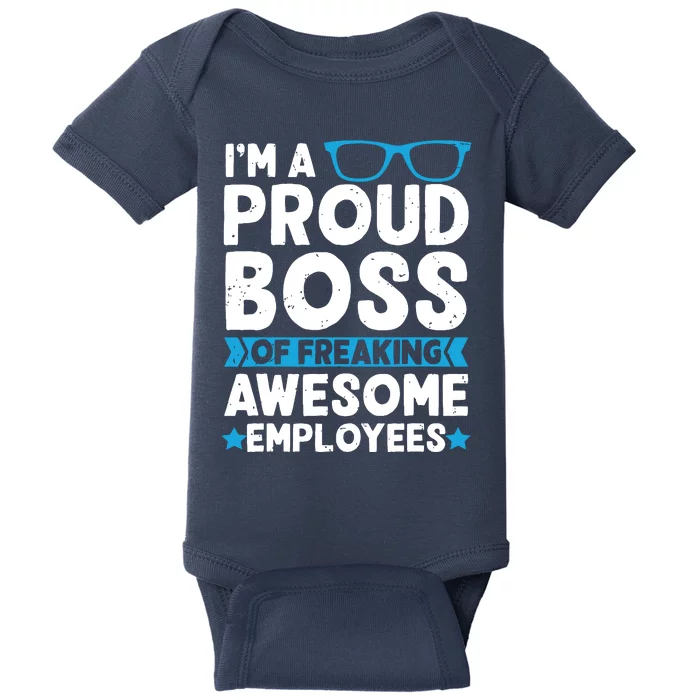 Im A Proud Boss Of Freaking Awesome Employees Boss Day Baby Bodysuit