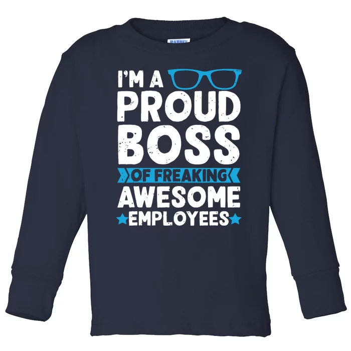 Im A Proud Boss Of Freaking Awesome Employees Boss Day Toddler Long Sleeve Shirt