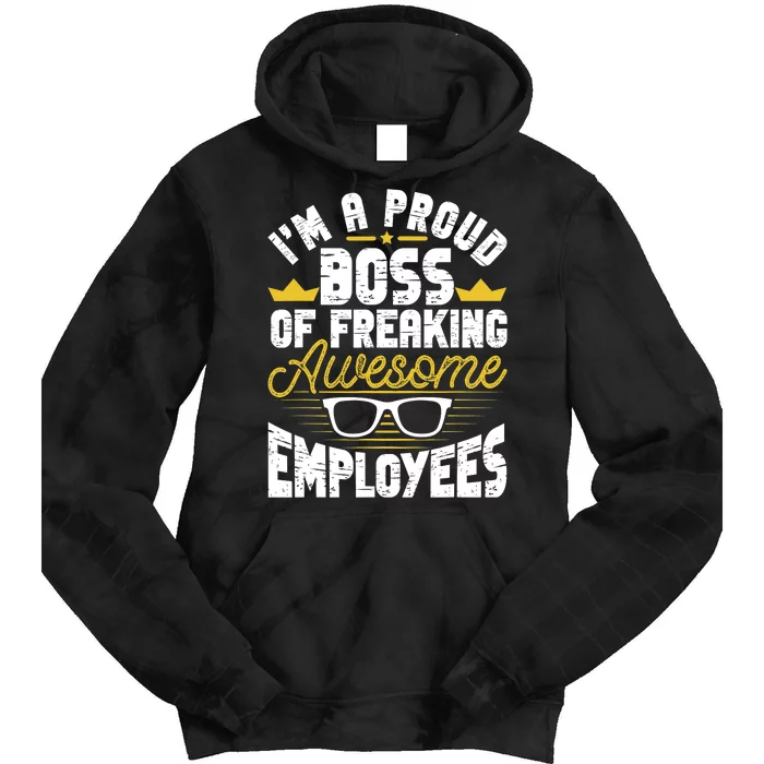 I'm A Proud Boss Of Freaking Awesome Employees Boss Day Tie Dye Hoodie