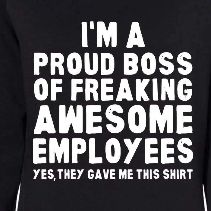 Im A Proud Boss Of Freaking Awesome Employees Womens California Wash Sweatshirt