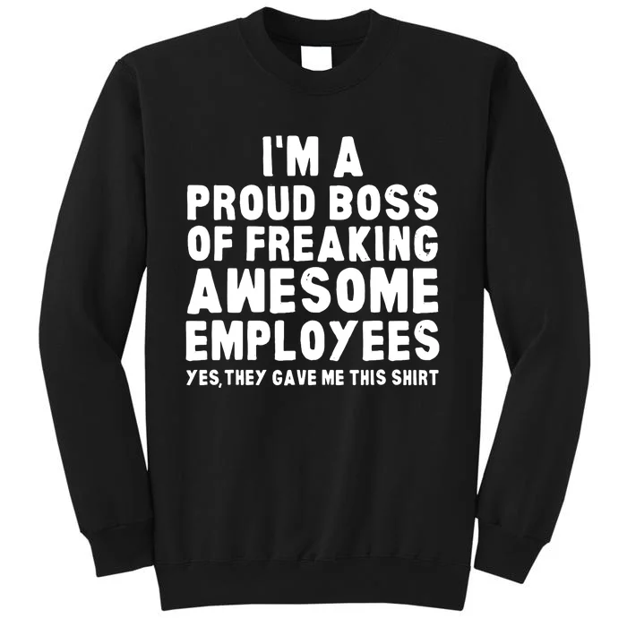 Im A Proud Boss Of Freaking Awesome Employees Tall Sweatshirt