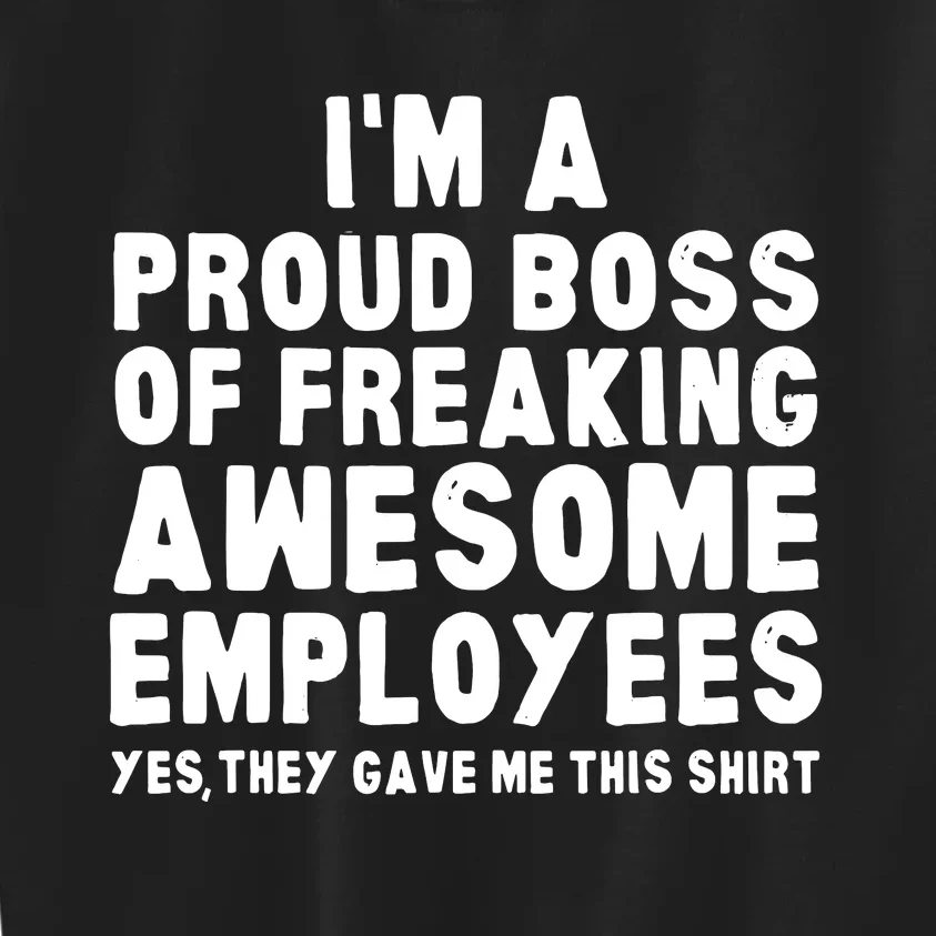 Im A Proud Boss Of Freaking Awesome Employees Kids Sweatshirt