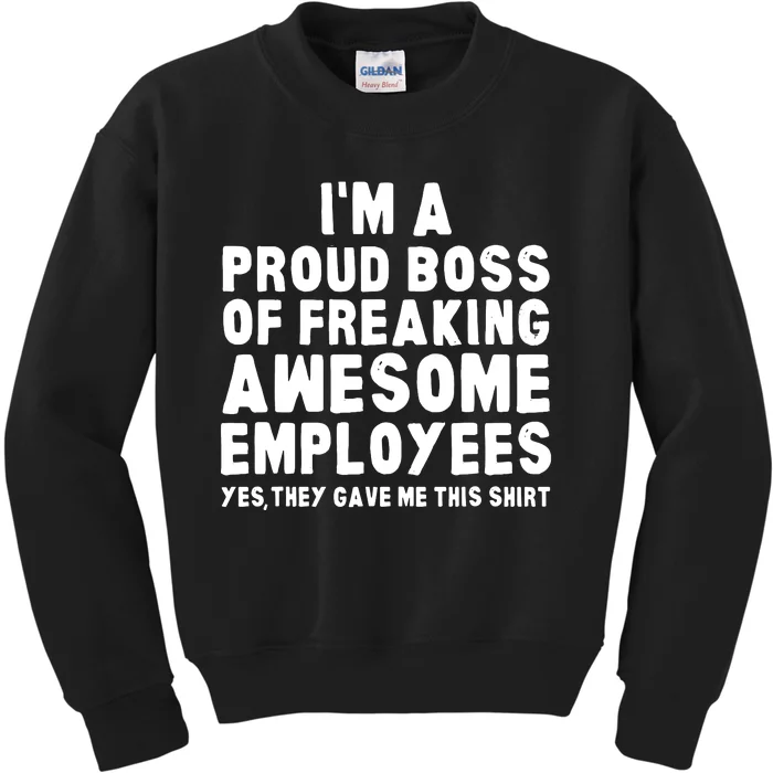 Im A Proud Boss Of Freaking Awesome Employees Kids Sweatshirt