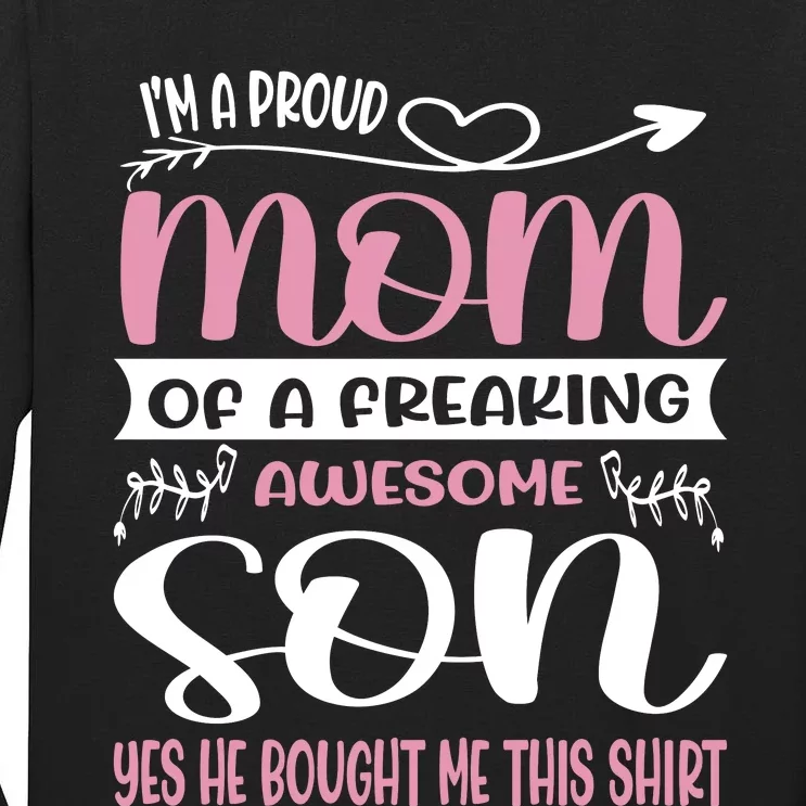 I'm A Proud Mom Freaking Awesome Son Yes He Bought Me This Tall Long Sleeve T-Shirt