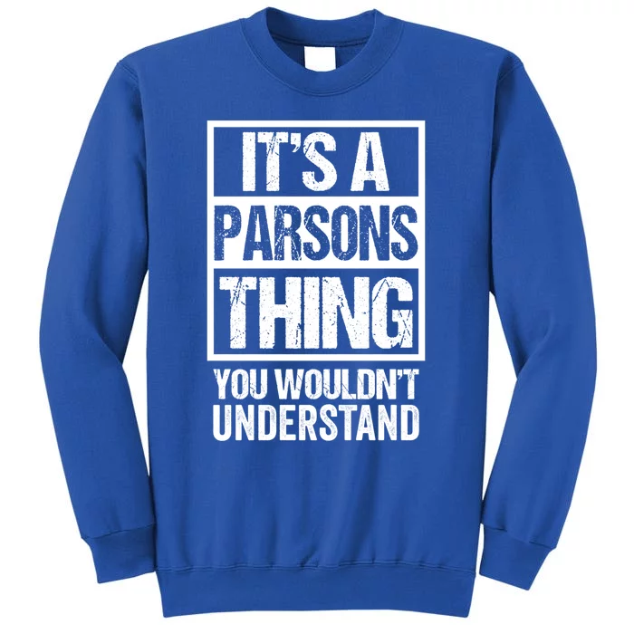 It's A Parsons Thing You Wouldn't Understand Surname Name Gift Tall Sweatshirt