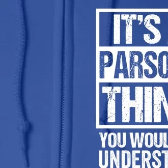 It's A Parsons Thing You Wouldn't Understand Surname Name Gift Full Zip Hoodie