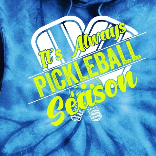 It's Always Pickleball Season Pickleball Paddle Gifts Tie Dye Hoodie