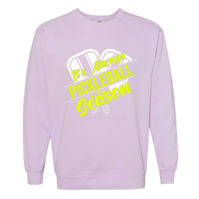 It's Always Pickleball Season Pickleball Paddle Gifts Garment-Dyed Sweatshirt