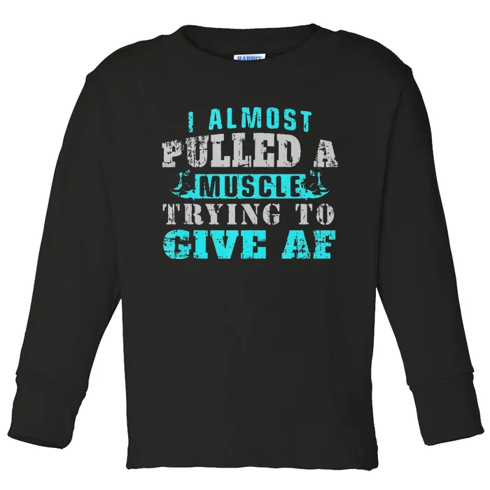 I Almost Pulled A Muscle Trying To Give AF Funny Jokes Gym Toddler Long Sleeve Shirt