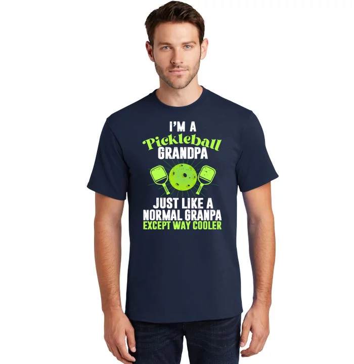 I'm A Pickleball Grandpa Just Like A Normal Grandpa Except Way Cooler Tall T-Shirt