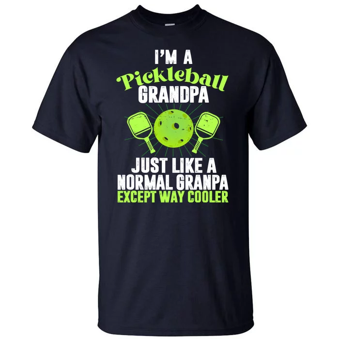 I'm A Pickleball Grandpa Just Like A Normal Grandpa Except Way Cooler Tall T-Shirt