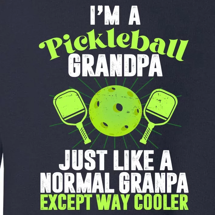 I'm A Pickleball Grandpa Just Like A Normal Grandpa Except Way Cooler Toddler Sweatshirt