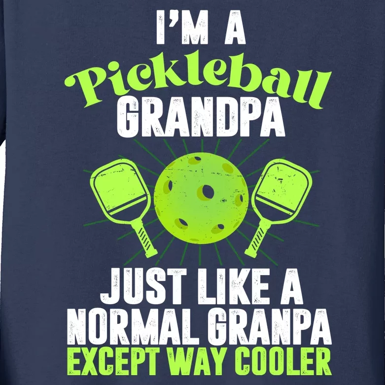 I'm A Pickleball Grandpa Just Like A Normal Grandpa Except Way Cooler Kids Long Sleeve Shirt