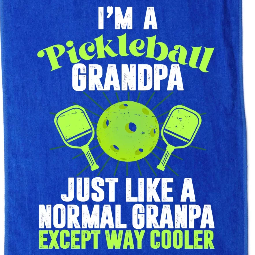 I'm A Pickleball Grandpa Just Like A Normal Grandpa Except Way Cooler Platinum Collection Golf Towel