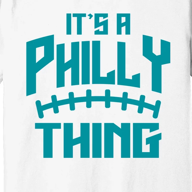 It's A Philly Thing Football Sport Lover Premium T-Shirt