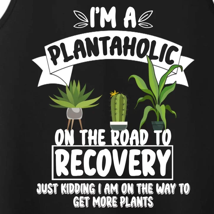 I'm A Plantaholic On The Road To Recovery Performance Tank