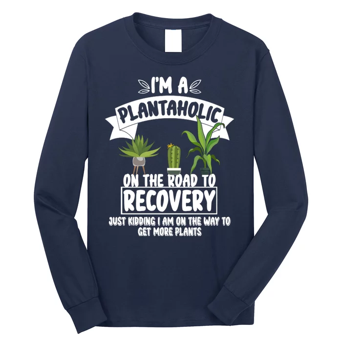 I'm A Plantaholic On The Road To Recovery Long Sleeve Shirt