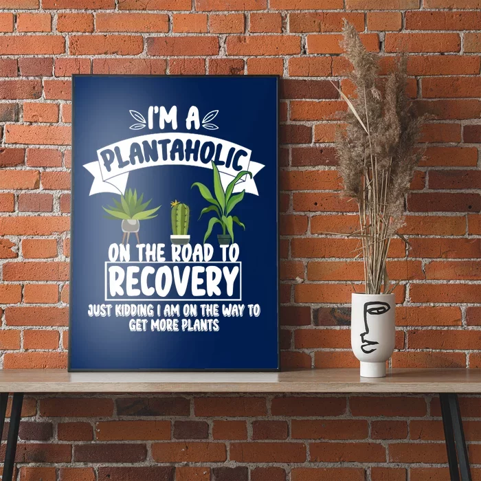 I'm A Plantaholic On The Road To Recovery Poster