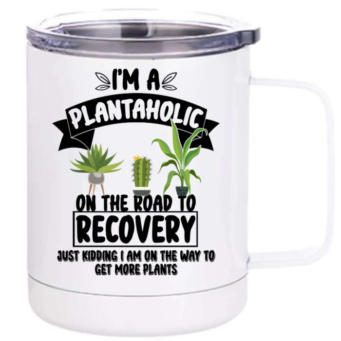 I'm A Plantaholic On The Road To Recovery Front & Back 12oz Stainless Steel Tumbler Cup