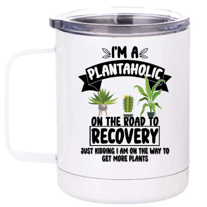 I'm A Plantaholic On The Road To Recovery Front & Back 12oz Stainless Steel Tumbler Cup