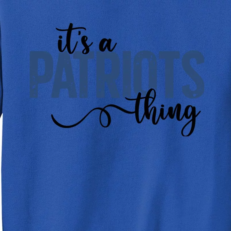 It’S A Patriots Thing Tall Sweatshirt