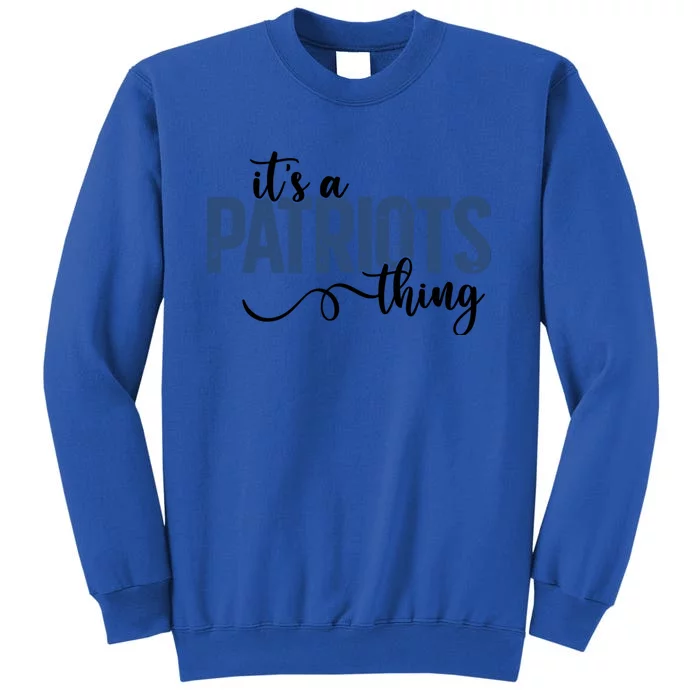 It’S A Patriots Thing Tall Sweatshirt