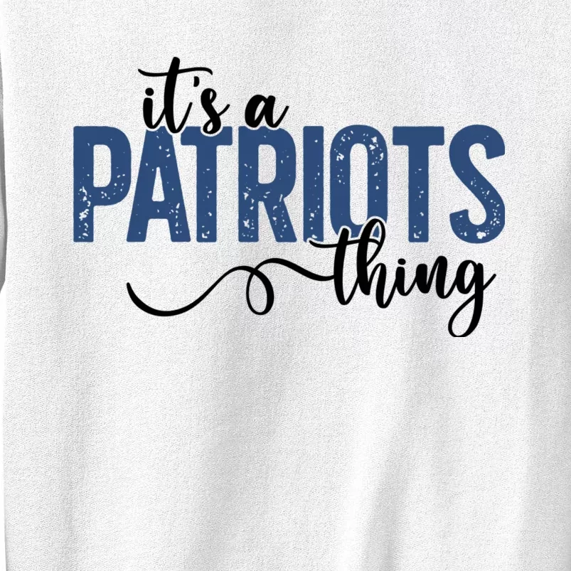 It’S A Patriots Thing Sweatshirt