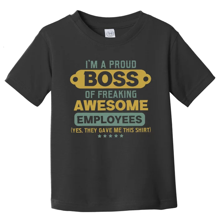 I'm A Proud Boss Of Freaking Awesome Employees Funny Joke Toddler T-Shirt